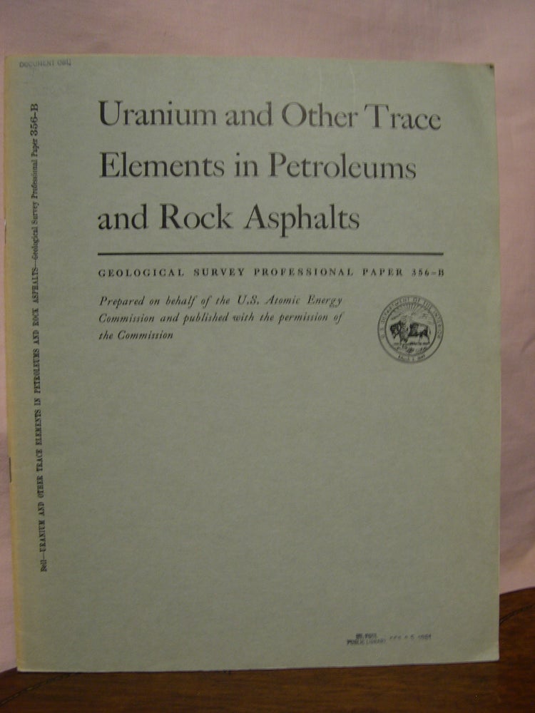 Item #45560 URANIUM AND OTHER TRACE ELEMENTS IN PETROLEUMS AND ROCK ASPHALTS; URANIUM IN CARBONACEOUS ROCKS: PROFESSIONAL PAPER 356-B. Kenneth G. Bell.
