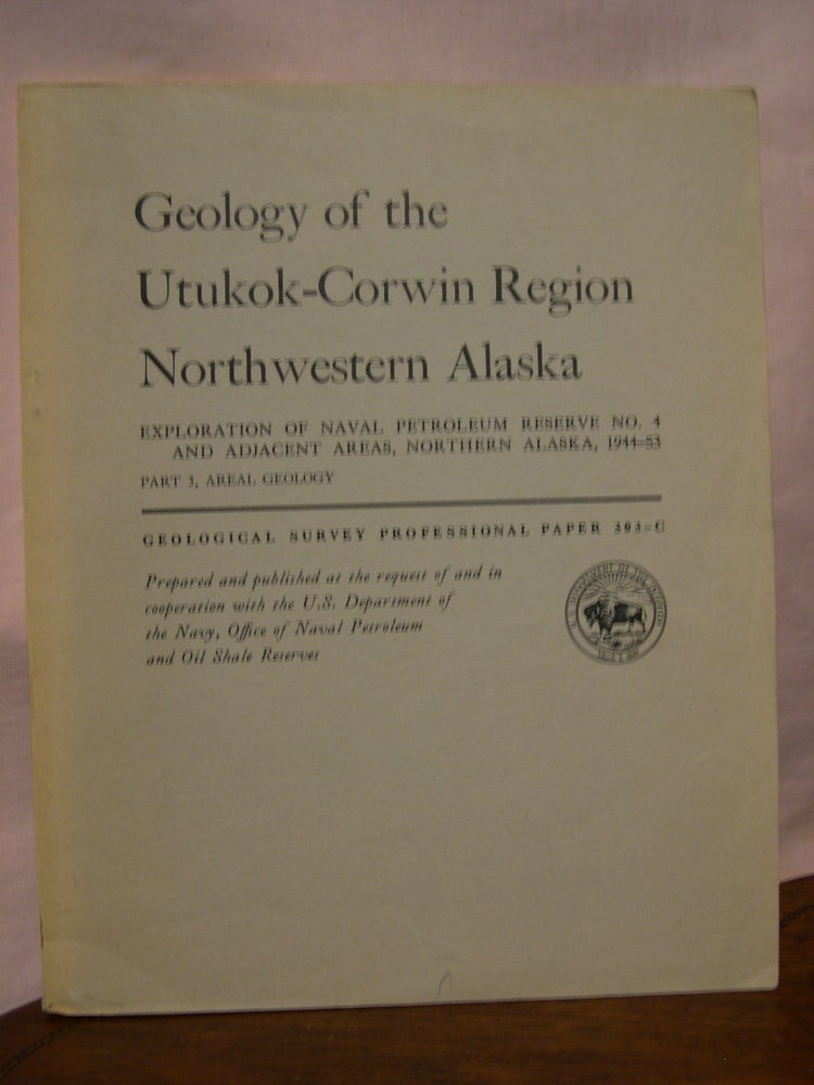Item #45561 GEOLOGY OF THE UTUKOK-CORWIN REGION, NORTHWESTERN ALASKA; EXPLORATION OF NAVEL PETROLEUM RESERVE NO. 4 AND ADJACENT AREAS, NOTHERN ALASKA, 1944-53; PART3, AREAL GEOLOGY: PROFESSIONAL PAPER 303-C. Robert M. Chapman, Edward G. Sable.