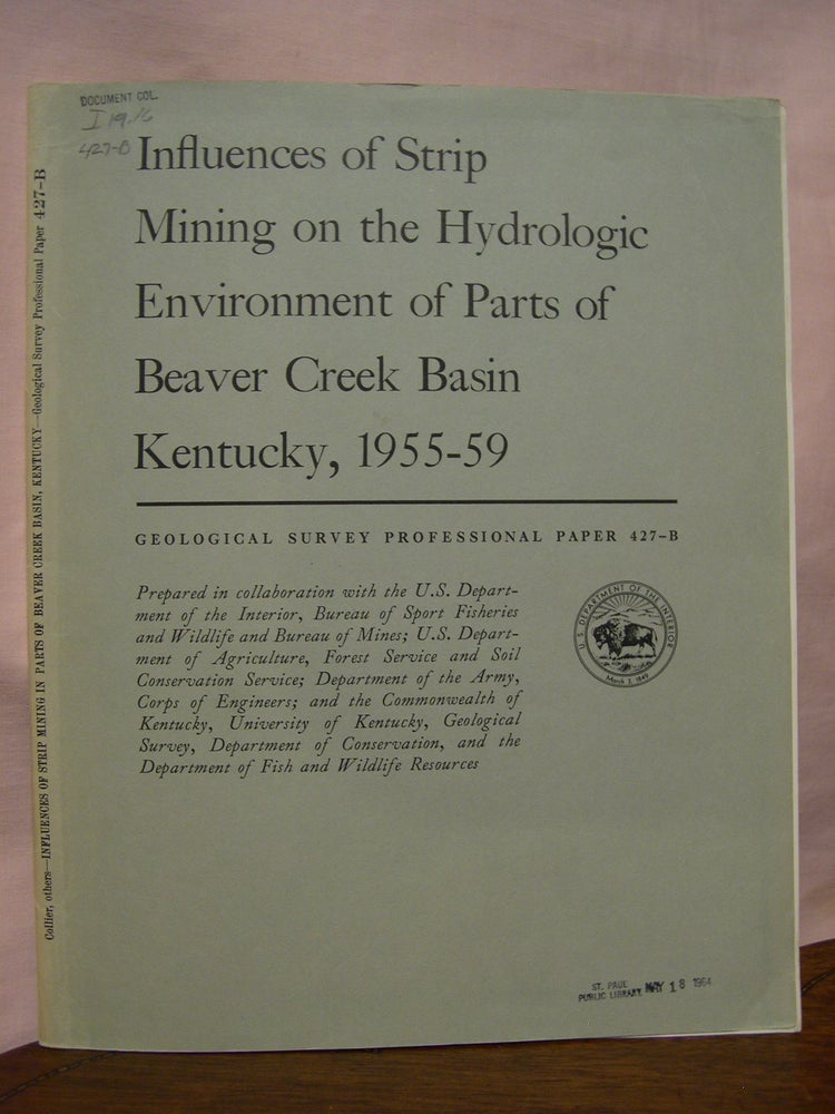 Item #45567 INFLUENCES OF STRIP MINING ON THE HYDROLOGIC ENVIRONMENT OF PARTS OF BEAVER CREEK BASIN, KENTUCKY, 1955-66; HYDROLOGIC ENFLUENCES OF STRIP MINING: PROFESSIONAL PAPER 427-C. C. R. Collier, R. J. Pickering, J J. Musser.