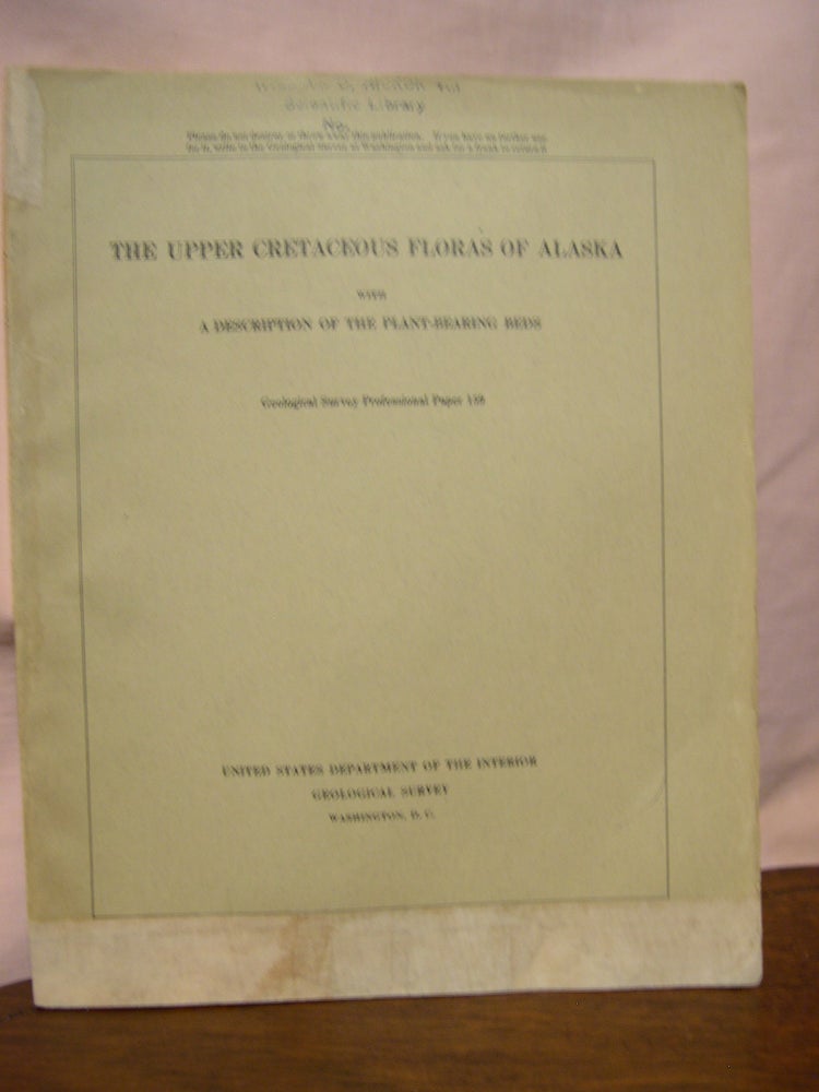 Item #45572 THE UPPER CRETACEOUS FLORAS OF ALASKA with A DESCRIPTION OF THE PLANT-BEARING BEDS: PROFESSIONAL PAPER 159. Arthur Hollick, George C. Martin.