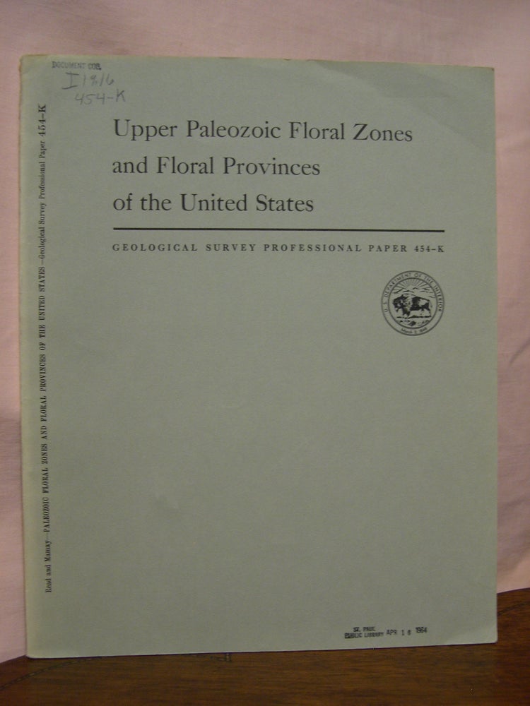 Item #45579 UPPER PALEOZOIC FLORAL ZONES AND FLORAL PROVINCES OF THE UNITED STATES, with a GLOSSARY OF STRATIGRAPHIC TERMS; SHORTER CONTRIBUTIONS TO GENERAL GEOLOGY: PROFESSIONAL PAPER 454-K. Charles B. Read, Sergius H. Mamay, Grace C. Keroher.