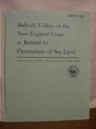 Item #45580 BEDROCK VALLEYS OF THE NEW ENGLAND COAST AS RELATED TO FLUCTUATIONS OF SEA LEVEL;...