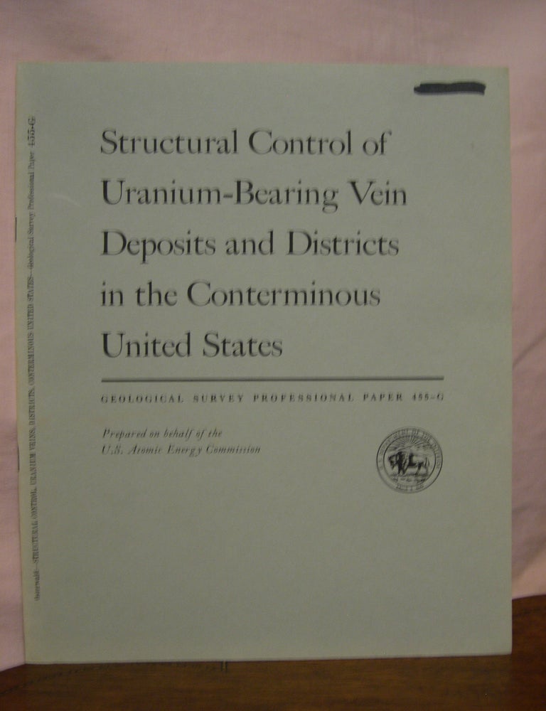 Item #45582 STRUCTURAL CONTROL OF URANIUM-BEARING VEIN DEPOSITS AND DISTRICTS IN THE CONTERMINOUS UNITED STATE; GEOLOGY OF URANIUM-BEARING VEINS IN THE CONTERMINOUS UNITED STATES: PROFESSIONAL PAPER 455-G. Frank W. Osterwald.