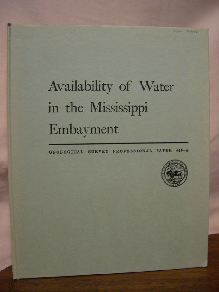 Item #45587 AVAILABILITY OF WATER IN THE MISSISSIPPI EMBAYMENT; WATER RESOURCES OF THE MISSISSIPPI EMBAYMENT: PROFESSIONAL PAPER 448-A. E. M. Cushing, P. R. Speer, E. H. Boswell, R L. Hosman.