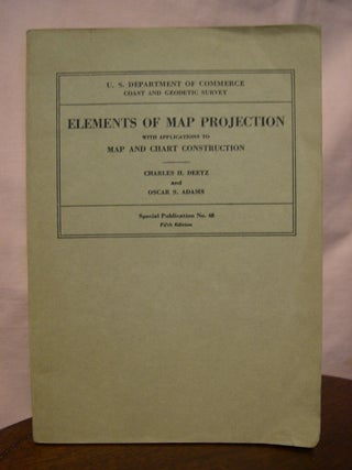 Item #45599 ELEMENTS OF MAP PROJECTION WITH APPLICATIONS TO MAP AND CHART CONSTRUCTION; SPECIAL...