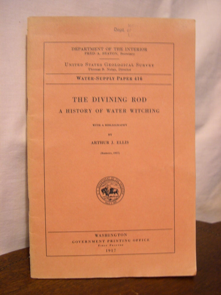 Item #45605 THE DIVINING ROD, A HISTORY OF WATER WITCHING, WITH A BIBLIOGRAPHY; WATER-SUPPLY PAPER 416. Arthur J. Ellis.