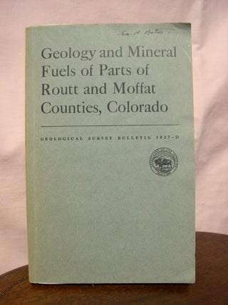 Item #45609 GEOLOGY AND MINERAL FUELS OF PARTS OF ROUTT AND mOFFAT COUNTIES, COLORADO; A...