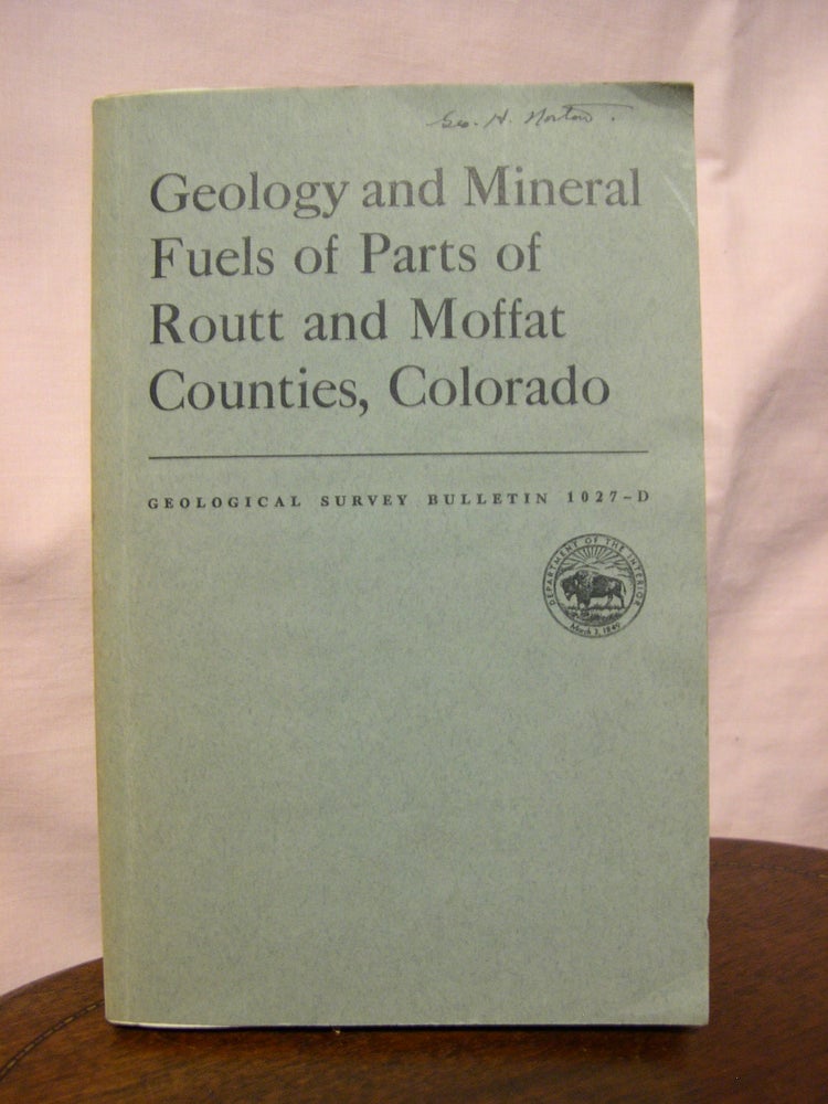 Item #45609 GEOLOGY AND MINERAL FUELS OF PARTS OF ROUTT AND mOFFAT COUNTIES, COLORADO; A CONTRIBUTION TO ECONOMIC GEOLOGY: GEOLOGICAL SURVEY BULLETIN 1027-D. N. Wood Bass, J. Brian Eby, Marius R. Campbell.