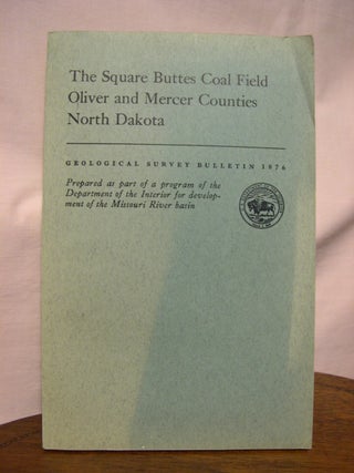 Item #45621 THE SQUARE BUTTES COAL FIELD, OLIVER AND MERCER COUNTIES, NORTH DAKOTA: GEOLOGICAL...