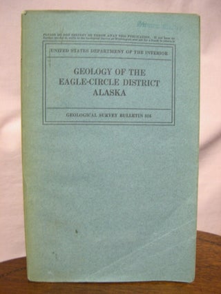 Item #45627 GEOLOGY OF THE EAGLE-CIRCLE DISTRICT, ALASKA: GEOLOGICAL SURVEY BULLETIN 816. J. B....
