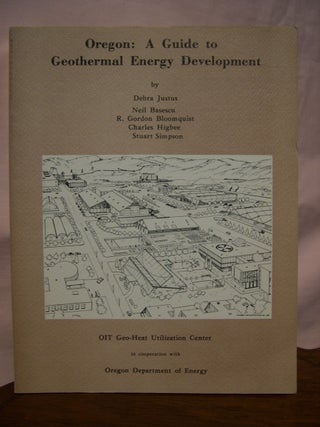 Item #45658 OREGON: A GUIDE TO GEOTHERMAL ENERGY DEVELOPMENT. Debra Justus, Charles Higbee, R....