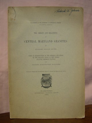 Item #45677 THE ORIGIN AND RELATIONS OF CENTRAL MARYLAND GRANITES; WITH AN INTRODUCTION ON THE...