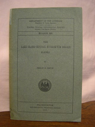 Item #45698 LAKE CLARK - CENTRAL KUSKOKWIM REGION, ALASKA: GEOLOGICAL SURVEY BULLETIN 655. Philip...