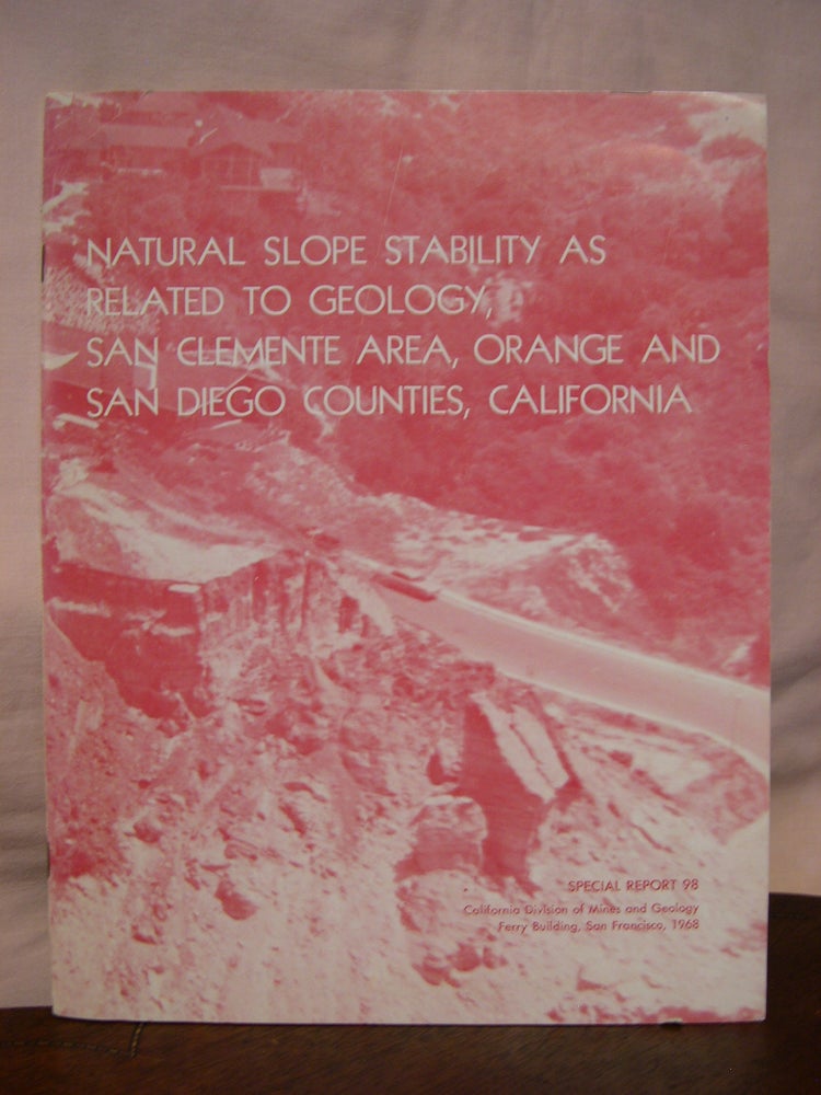 Item #45714 NATURAL SLOPE STABILITY AS RELATED TO GEOLOGY, SAN CLEMENTE AREA, ORANGE AND SAN DIEGO COUNTIES, CALIFORNIA: SPECIAL REPORT 98. Robert P. Blanc, George B. Cleveland.