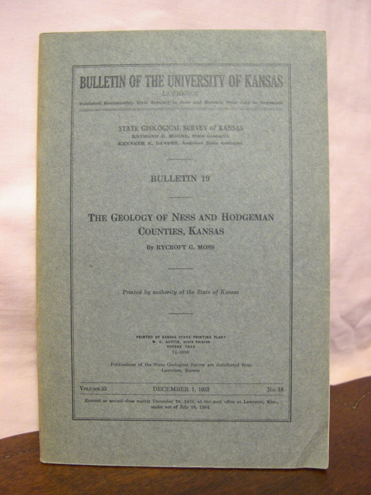 Item #45726 THE GEOLOGY OF NESS AND HODGEMAN COUNTIES, KANSAS: BULLETIN OF THE UNIVERSITY OF KANSAS 19, VOLUME 33, NO. 18, DECEMBER 1, 1932. Rycroft G. Moss.