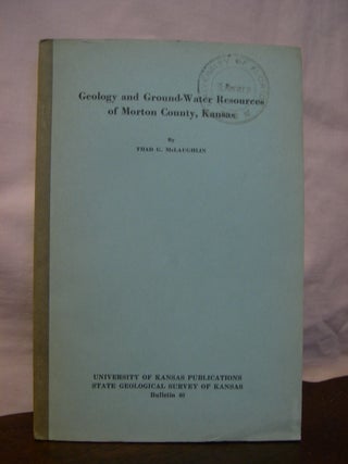 Item #45727 GEOLOGY AND GROUND-WATER RESOURCES OF MORTON COUNTY, KANSAS: BULLETIN 40, MARCH 1942....