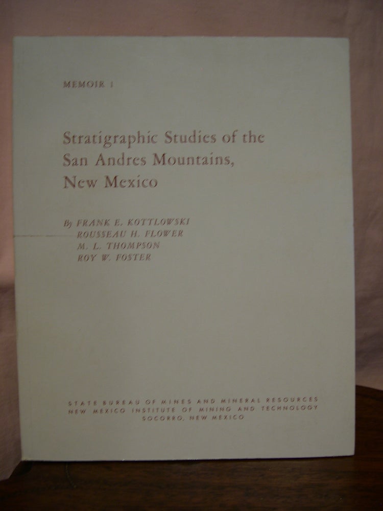 Item #45743 STRATIGRAPHIC STUDIES OF THE SAN ANDRES MOUNTAINS, NEW MEXICO: MEMOIR 1. Frank E. Kottlowski, M. L. Thompson, Rousseau H. Flwer, Roy W. Foster.
