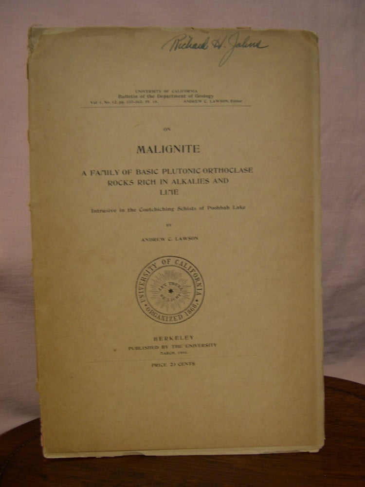 Item #45747 ON MALIGNITE; A FAMILY OF BASIC PLUTONIC ORTHOCLASE ROACKS RICH IN ALKALIES AND LIME INTRUSIVE IN THE COUTCHICHING SCHISTS OF POOHBAH LAKE; VOLUME 1, NO. 12. Andrew C. Lawson.