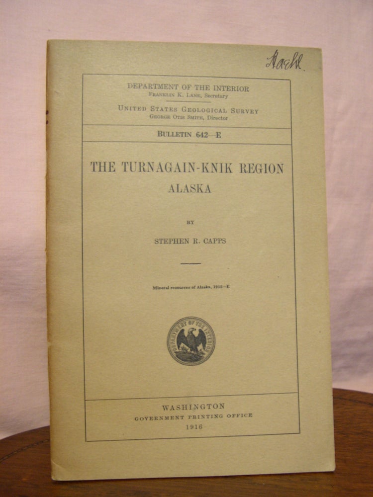 Item #45750 THE TURNAGAIN-KNIK REGION, ALASKA: GEOLOGICAL SURVEY BULLETIN 642-E. Stephen R. Capps.