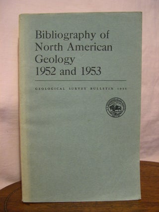 Item #45757 BIBLIOGRAPHY OF NORTH AMERICAN GEOLOGY, 1952 AND 1953: GEOLOGICAL SURVEY BULLETIN...