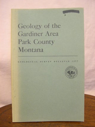 Item #45758 GEOLOGY OF THE GARDINER AREA, PARK COUNTY, MONTANA; GEOLOGICAL SURVEY BULLETIN 1277....