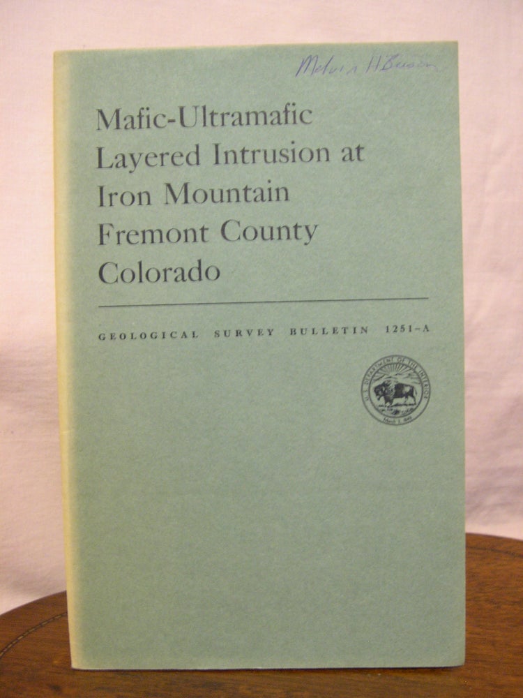 Item #45762 MAFIC-ULTRAMAFIC LAYERED INTRUSION AT IRON MOUNTAIN, FREMONT COUNTY, COLORADO; CONTRIBUTIONS TO GENERAL GEOLOGY: GEOLOGICAL SURVEY BULLETIN 1151-A. Daniel R. Shawe, Raymond L. Parker.