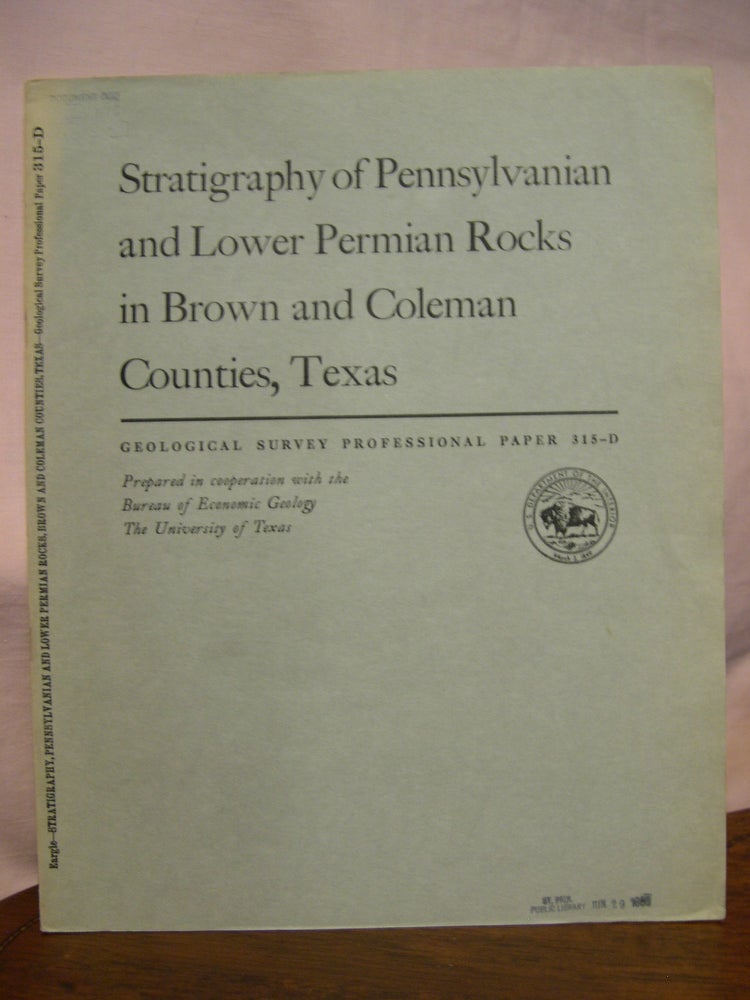 Item #45781 STRATIGRAPHY OF PENNSYLVANIAN AND LOWER PERMIAN ROCKS IN BROWN AND COLEMAN COUNTIES, TEXAS; PENNSYLVANIAN AND LOWER PERMIAN ROCKS OF PARTS OF WEST AND CENTRAL TEXAS: GEOLOGICAL SURVEY PROFESSIONAL PAPER 315-D. D. Hoye Eargle.