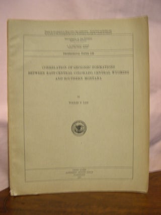 Item #45784 CORRELATION OF GEOLOGIC FORMATIONS BETWEEN EAST-CENTRAL COLORADO, CENTRAL WYOMING AND...