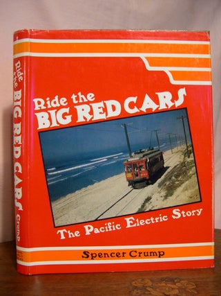 Item #45789 RIDE THE BIG RED CARS; THE PACIFIC ELECTRIC STORY. Spencer Crump