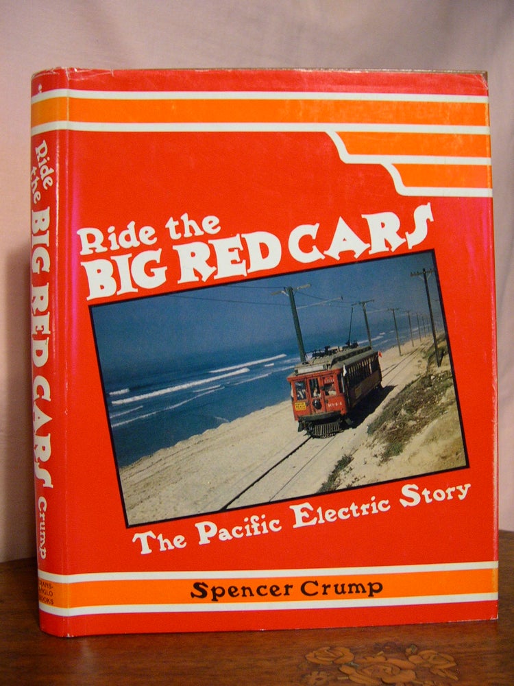 Item #45789 RIDE THE BIG RED CARS; THE PACIFIC ELECTRIC STORY. Spencer Crump.