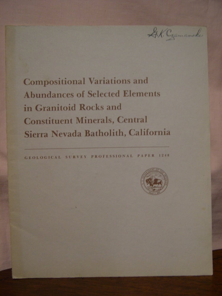 Item #45797 COMPOSITIONAL VARIATIONS AND ABUNDANCES OF SELECTED ELEMENTS IN GRANITOID ROCKS AND CONSTITUENT MINERALS, CENTRAL SIERRA NEVADA BATHOLITH, CALIFORNIA: GEOLOGICAL SURVEY PROFESSIONAL PAPER 1248. F. C. W. Dodge, H. T. Millard, H N. Elsheimer.