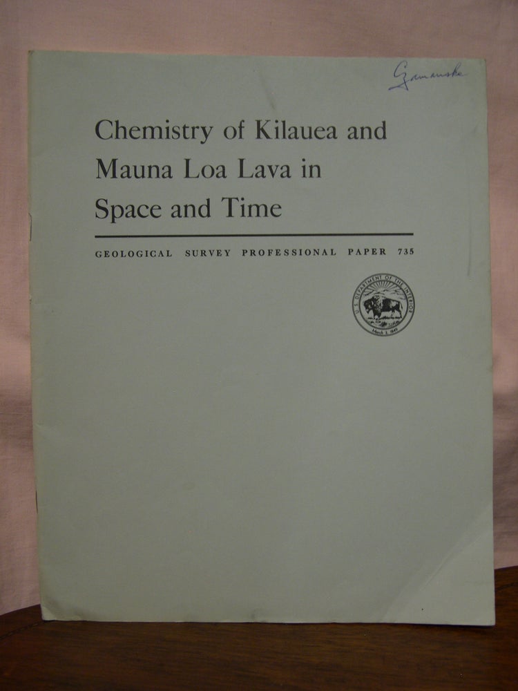 Item #45799 CHEMISTRY OF KILAUEA AND MAUNA LOA LAVA IN SPACE AND TIME: PROFESSIONAL PAPER 735. Thomas L. Wright.