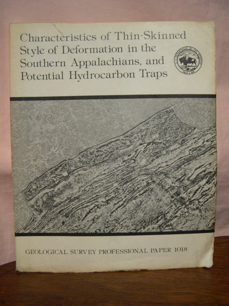 Item #45800 CHARACTERISTICS OF THIN-SKINNED STYLE OF DEFORMATION IN THE SOUTHERN APPALACHIANS, AND POTENTIAL HYDROCARBON TRAPS: GEOLOGICAL SURVEY PROFESSIONAL PAPER 1018. Leonard D. Harris, Robert C. Milici.