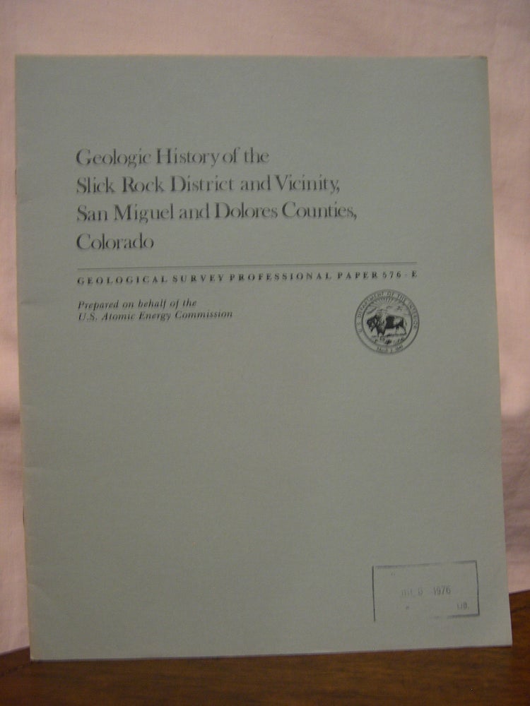 Item #45804 GEOLOGIC HISTORY OF THE SLICK ROCK DISTRICT AND VICINITY, SAN MIGUEL AND DOLORES COUNTIES, COLORADO: GEOLOGICAL SURVEY PROFESSIONAL PAPER 576-E. Daniel R. Shawe.