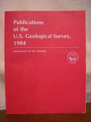 Item #45815 PUBLICATIONS OF THE U.S. GEOLOGICAL SURVEY 1984