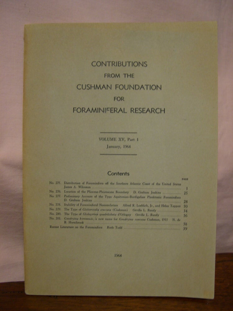 Item #45822 CONTRIBUTIONS FROM THE CUSHMAN FOUNDATION FOR FORAMINIFERAL RESEARCH, VOLUME XV, PART 1, JANUARY, 1964. James A. Wilcoxon, Ruth Todd. Francis L. Parker, N. de B. Hornibrook, Orville L. Bamdy, Helem Tappan, Alfred R. Loeblich, D. Graham Jenkins.