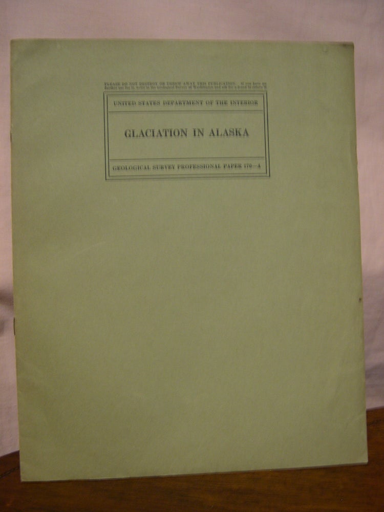 Item #45830 GLACIATION IN ALASKA: GEOLOGICAL SURVEY PROFESSIONAL PAPER 170-A. Stephen R. Capps.