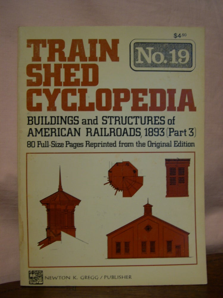 Item #45852 TRAIN SHED CYCLOPEDIA, NO. 19: BUILDINGS AND STRUCTURES OF AMERICAN RAILROADS, 1893 (PART 3)