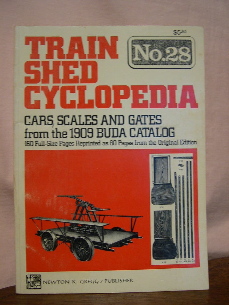Item #45858 TRAIN SHED CYCLOPEDIA, NO. 28: CARS, SCALES AND GATES FROM THE 1909 BUDA CATALOG