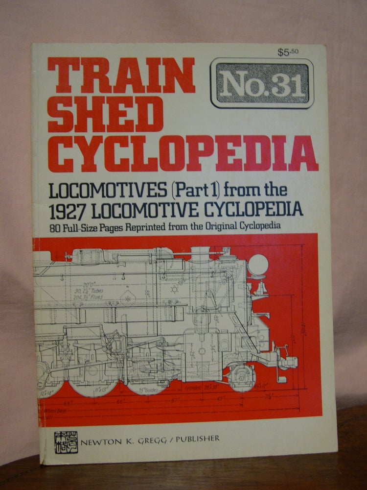 Item #45862 TRAIN SHED CYCLOPEDIA, NO. 31: LOCOMOTIVES (PART 1) FROM THE 1927 LOCOMOTIVE CYCLOPEDIA