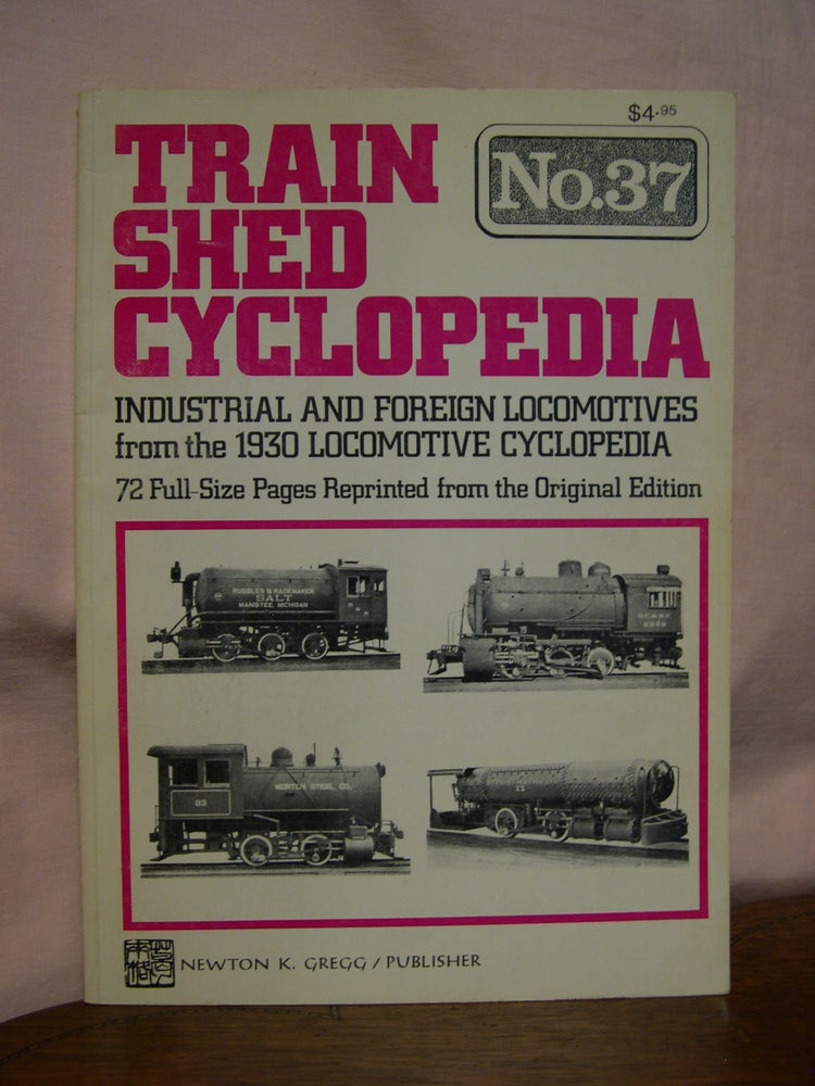 Item #45867 TRAIN SHED CYCLOPEDIA, NO. 37: INDUSTRIAL AND FOREIGN LOCOMOTIVES FROM THE 1930 LOCOMOTIVE CYCLOPEDIA