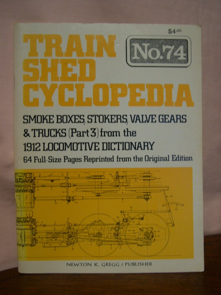 Item #45886 TRAIN SHED CYCLOPEDIA, NO. 74: SMOKE BOXES, STOKERS, VALVE GEARS & TRUCKS (PART 3) FROM THE 1912 LOCOMOTIVE DICTIONARY