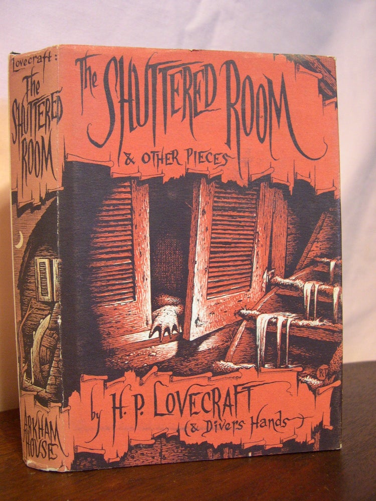 Item #45912 THE SHUTTERED ROOM AND OTHER PIECES. H. P. Lovecraft, Divers Hands. August Derleth.