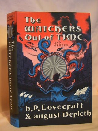 Item #45955 THE WATCHERS OUT OF TIME AND OTHERS. H. P. Lovecraft, August Derleth