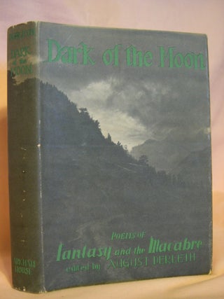 Item #45977 DARK OF THE MOON: POEMS OF FANTASY AND THE MACABRE. August Derleth