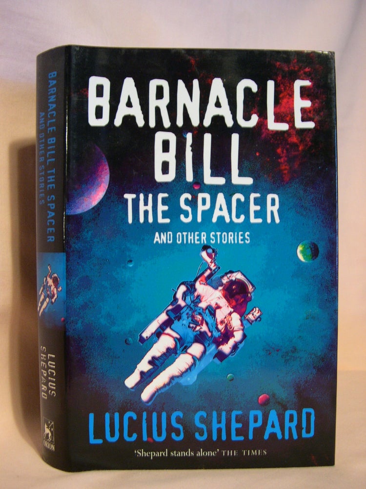 Item #46052 BARNICLE BILL THE SPACER AND OTHER STORIES. Lucius Shepard.