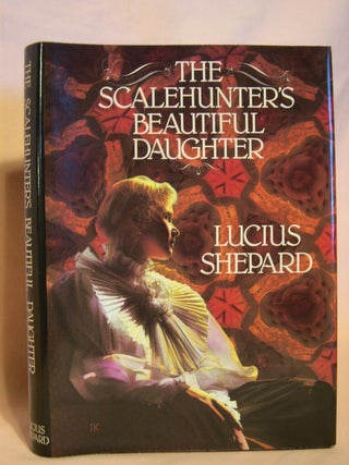 Item #46088 THE SCALEHUNTER'S BEAUTIFUL DAUGHTER. Lucius Shepard