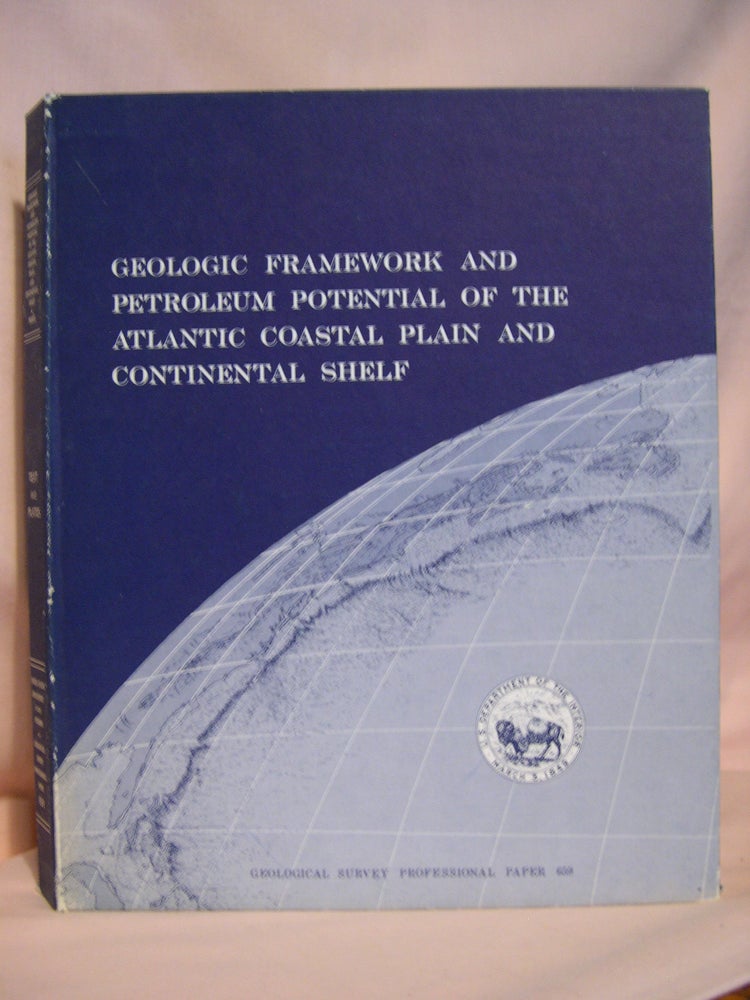 Item #46147 GEOLOGIC FRAMEWORK AND PETROLEUM POTENTIAL OF THE ATLANTIC COASTAL PLAIN AND CONTINENTAL SHELF, with a section on STRATIGRAPHY; GEOLOGICAL SURVEY PROFESSIONAL PAPER 659. John C. Maher, Esther R. Applin.