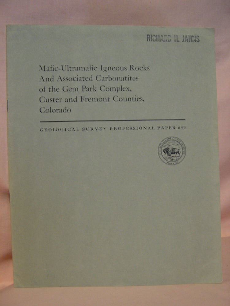 Item #46149 MAFIC-ULTRAMAFIC IGNEOUS ROCKS AND ASSOCIATED CARBONATITES OF THE GEM PARK COMPLEX, CUSTER AND FREMONT COUNTIES, COLORADO; GEOLOGICAL SURVEY PROFESSIONAL PAPER 649. Raymond L. Parker, William N. Sharp.
