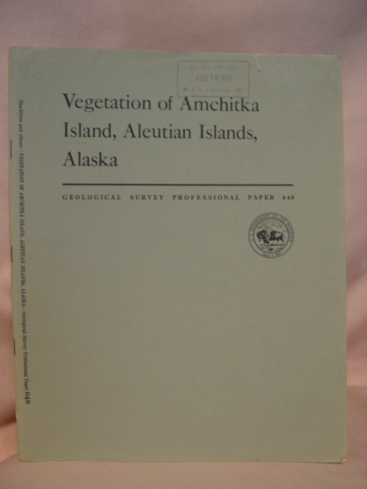 Item #46150 VEGETATION OF AMCHITKA ISLAND, ALEUTIAN ISLANDS, ALASKA; GEOLOGICAL SURVEY PROFESSIONAL PAPER 648. Hansford T. Shacklette.